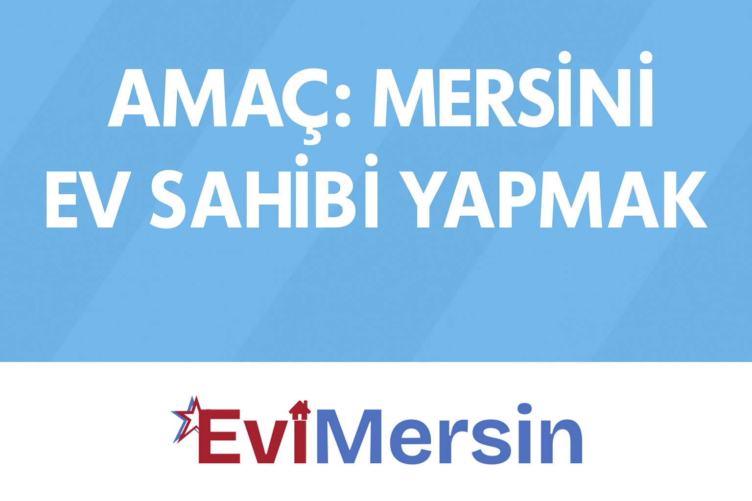 Amacımız: Mersin’i Ev Sahibi Yapmak
